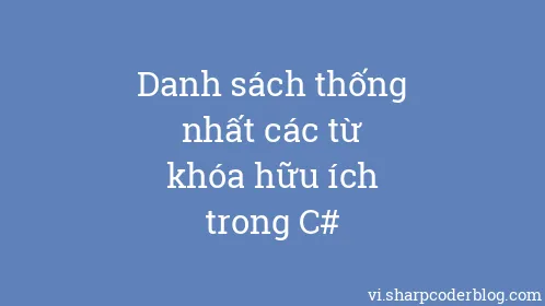 Danh sách thống nhất các từ khóa hữu ích trong C# - Thumbnail