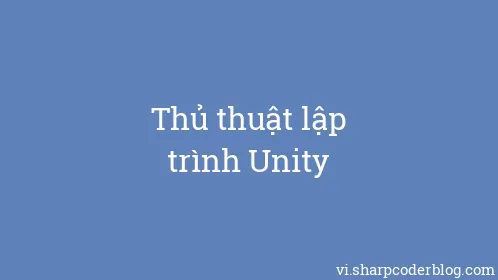 Thủ thuật lập trình Unity - Thumbnail