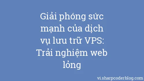 Giải phóng sức mạnh của dịch vụ lưu trữ VPS: Trải nghiệm web lỏng - Thumbnail
