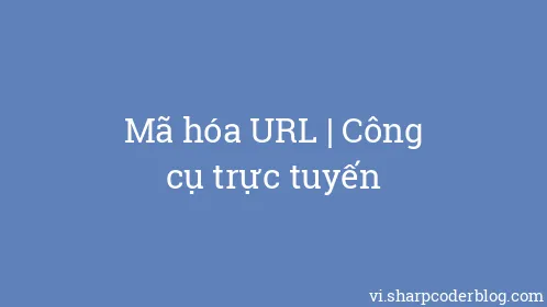 Mã hóa URL | Công cụ trực tuyến - Thumbnail