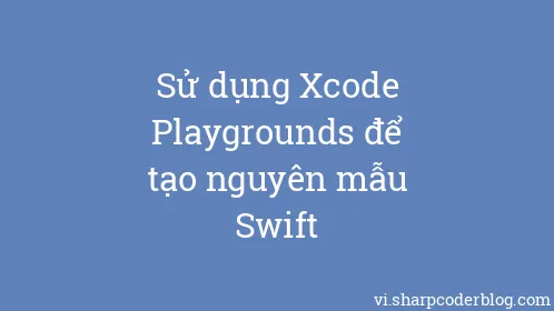 Sử dụng Xcode Playgrounds để tạo nguyên mẫu Swift - Thumbnail