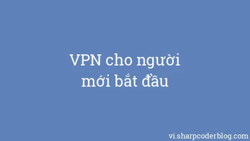 VPN cho người mới bắt đầu - Thumbnail