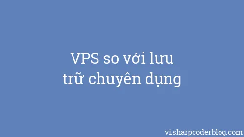 VPS so với lưu trữ chuyên dụng - Thumbnail
