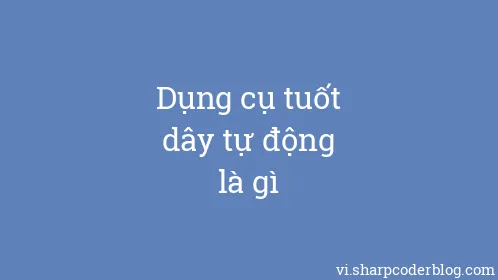 Dụng cụ tuốt dây tự động là gì - Thumbnail