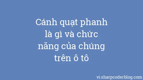 Cánh quạt phanh là gì và chức năng của chúng trên ô tô - Thumbnail