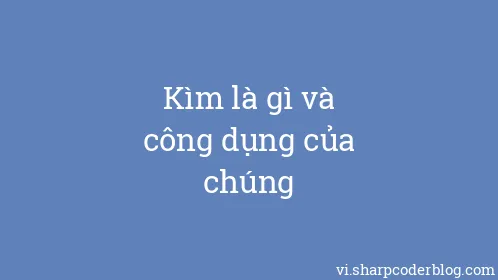 Kìm là gì và công dụng của chúng - Thumbnail