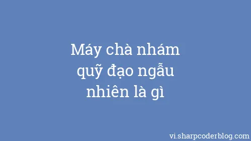 Máy chà nhám quỹ đạo ngẫu nhiên là gì - Thumbnail