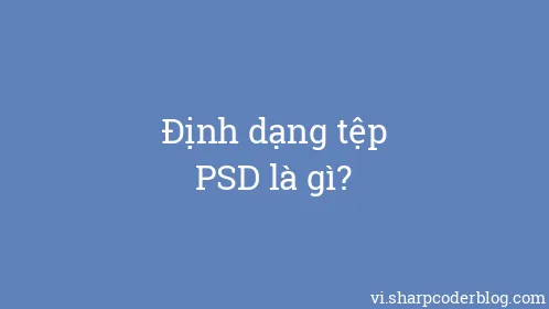 Định dạng tệp PSD là gì? - Thumbnail