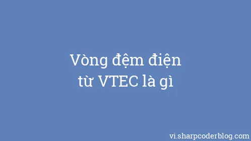 Vòng đệm điện từ VTEC là gì - Thumbnail
