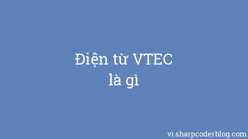 Điện từ VTEC là gì - Thumbnail