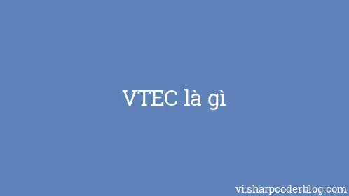 VTEC là gì - Thumbnail