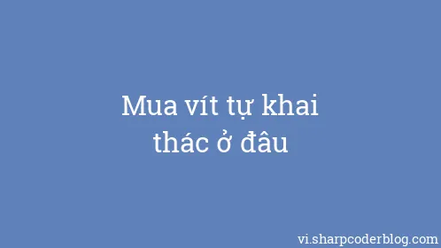 Mua vít tự khai thác ở đâu - Thumbnail