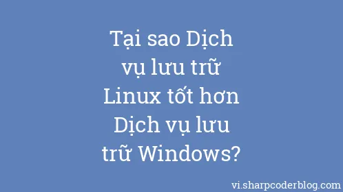 Tại sao Dịch vụ lưu trữ Linux tốt hơn Dịch vụ lưu trữ Windows? - Thumbnail