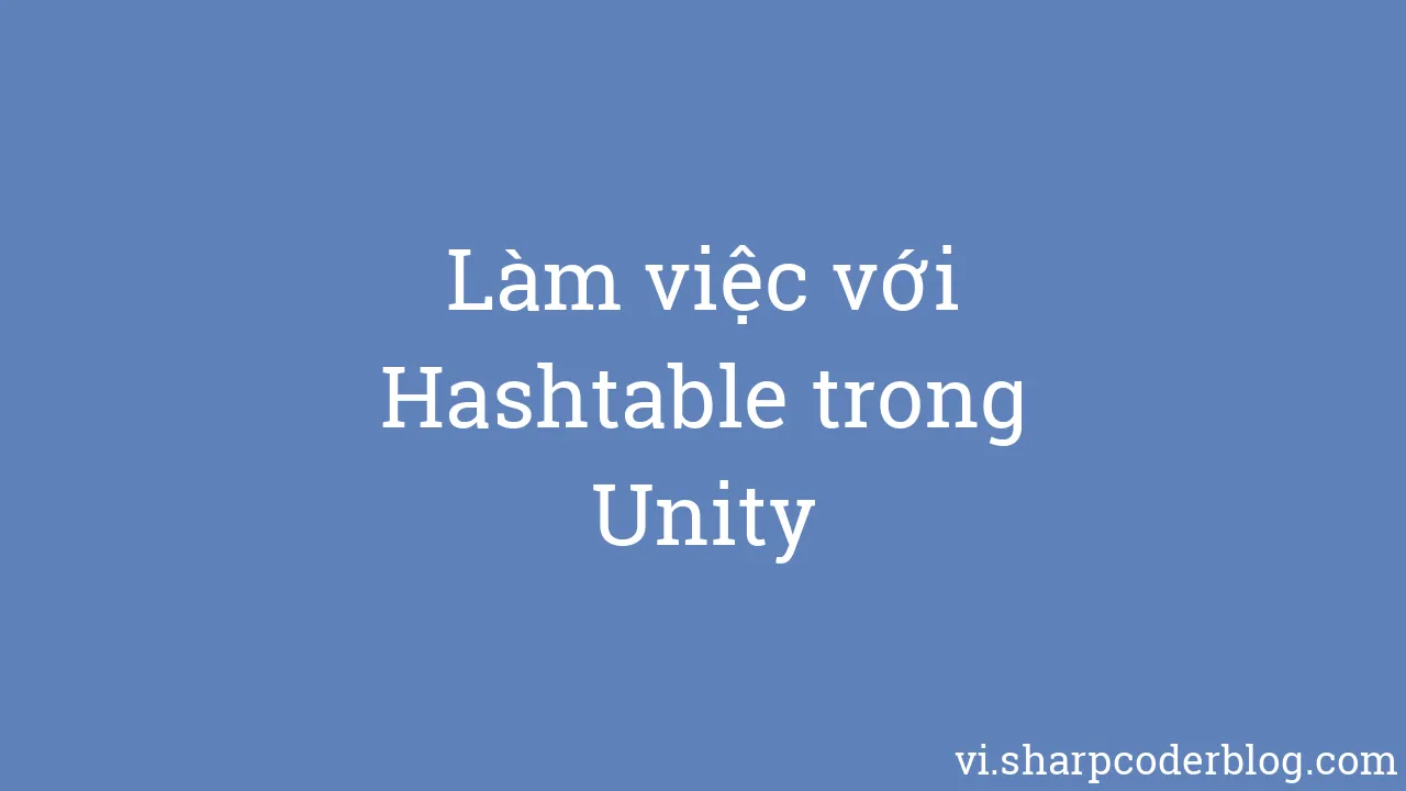 Làm việc với Hashtable trong Unity | Sharp Coder Blog