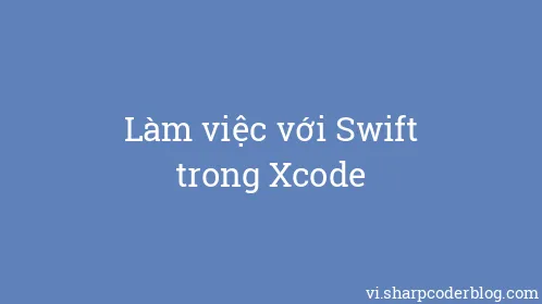 Làm việc với Swift trong Xcode - Thumbnail