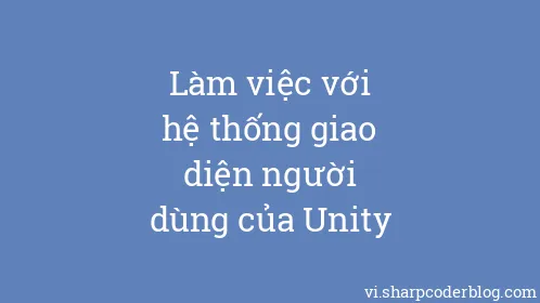 Làm việc với hệ thống giao diện người dùng của Unity - Thumbnail